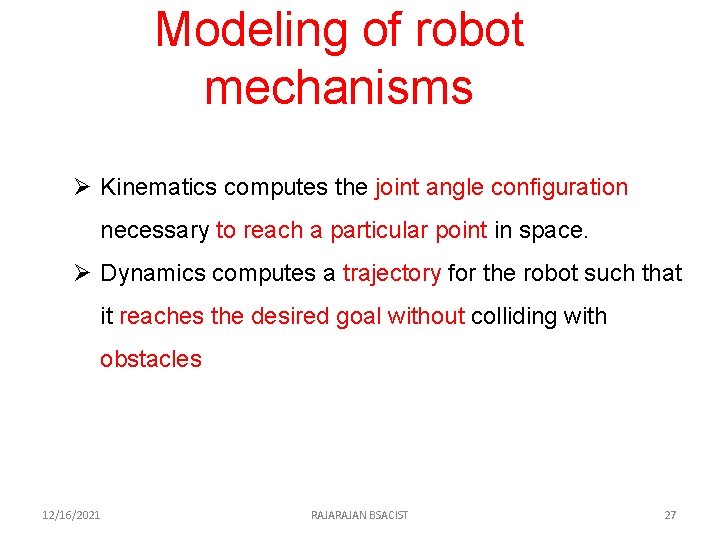 Modeling of robot mechanisms Ø Kinematics computes the joint angle configuration necessary to reach