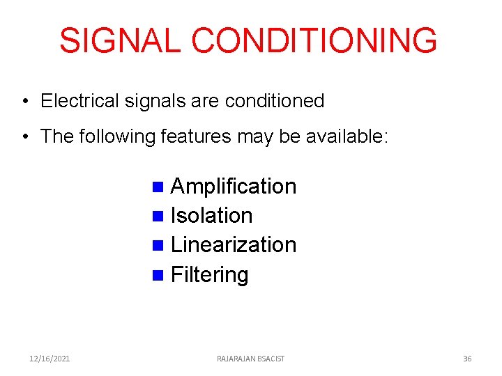 SIGNAL CONDITIONING • Electrical signals are conditioned • The following features may be available: