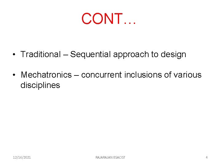 CONT… • Traditional – Sequential approach to design • Mechatronics – concurrent inclusions of