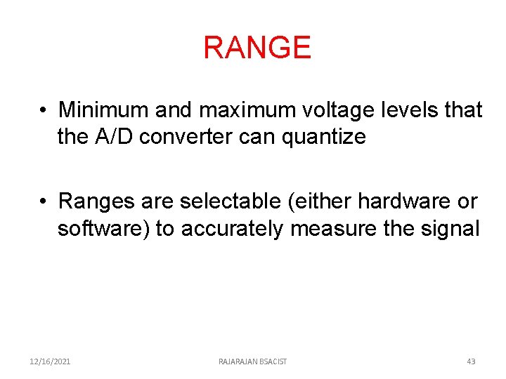 RANGE • Minimum and maximum voltage levels that the A/D converter can quantize •