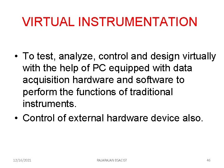 VIRTUAL INSTRUMENTATION • To test, analyze, control and design virtually with the help of