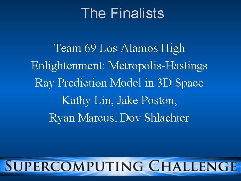 The Finalists Team 69 Los Alamos High Enlightenment: Metropolis-Hastings Ray Prediction Model in 3