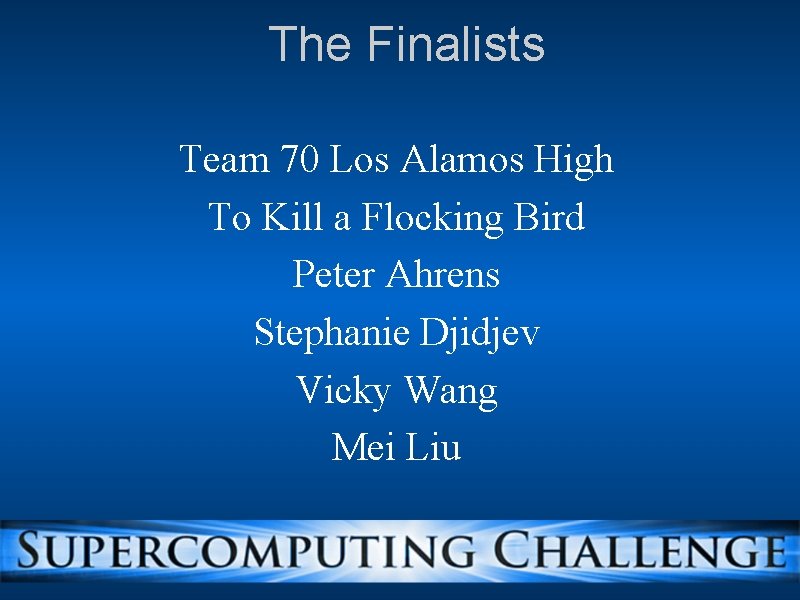 The Finalists Team 70 Los Alamos High To Kill a Flocking Bird Peter Ahrens