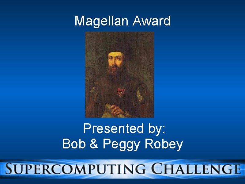Magellan Award Presented by: Bob & Peggy Robey 