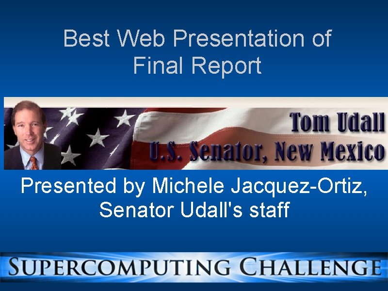 Best Web Presentation of Final Report Presented by Michele Jacquez-Ortiz, Senator Udall's staff 