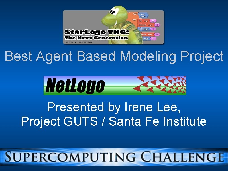 Best Agent Based Modeling Project Presented by Irene Lee, Project GUTS / Santa Fe