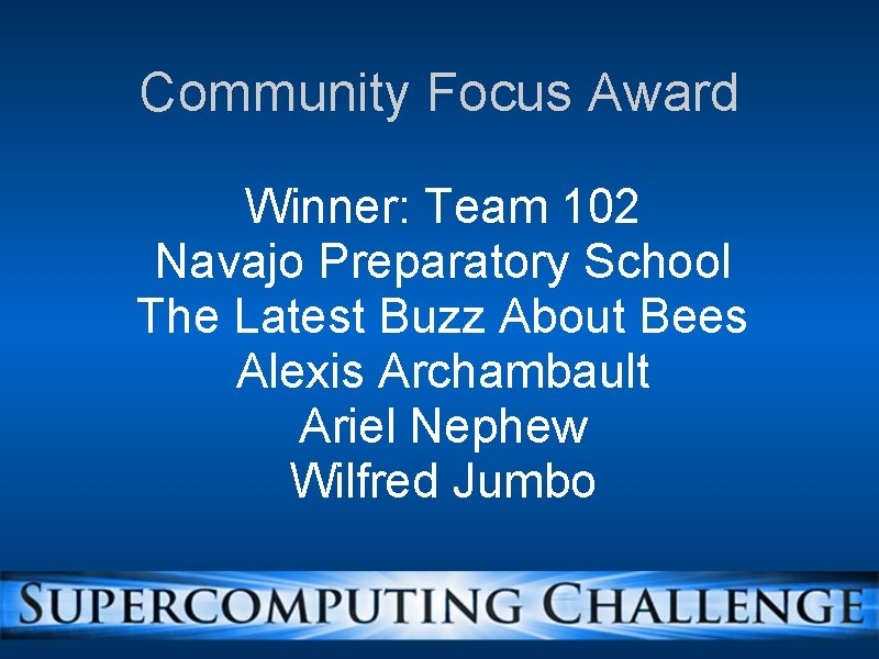 Community Focus Award Winner: Team 102 Navajo Preparatory School The Latest Buzz About Bees