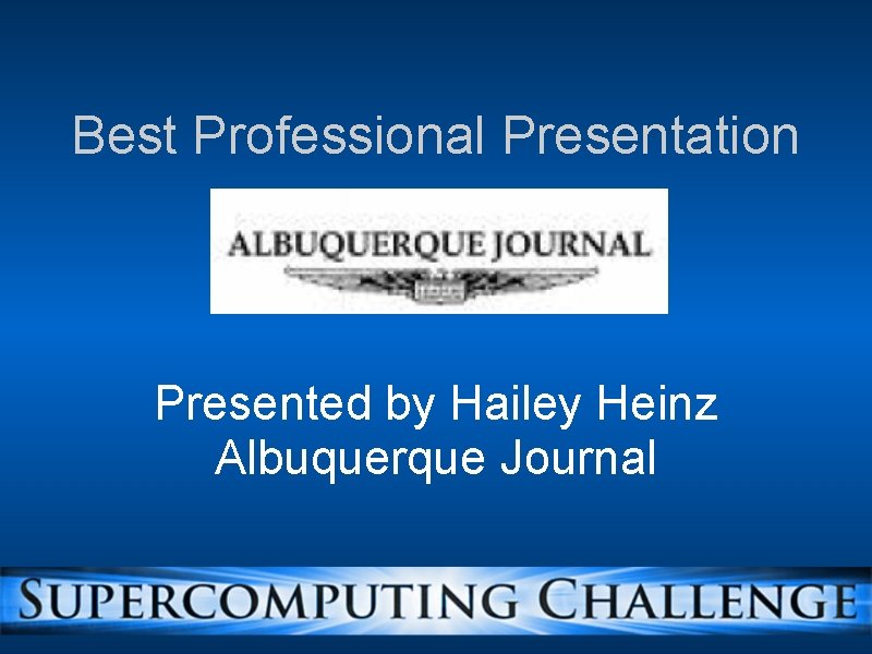 Best Professional Presentation Presented by Hailey Heinz Albuquerque Journal 