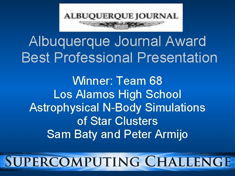 Albuquerque Journal Award Best Professional Presentation Winner: Team 68 Los Alamos High School Astrophysical