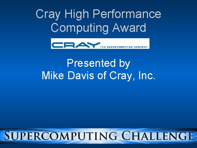 Cray High Performance Computing Award Presented by Mike Davis of Cray, Inc. 