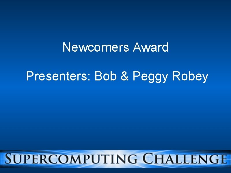 Newcomers Award Presenters: Bob & Peggy Robey 