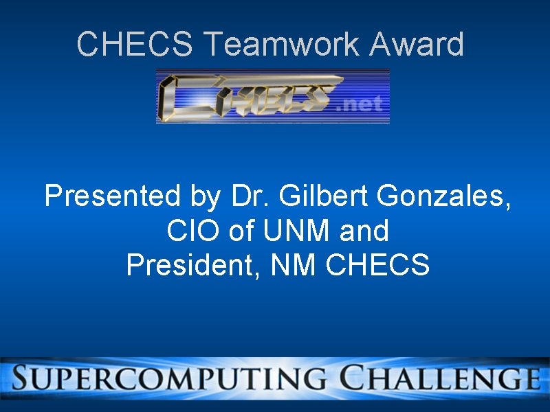 CHECS Teamwork Award Presented by Dr. Gilbert Gonzales, CIO of UNM and President, NM