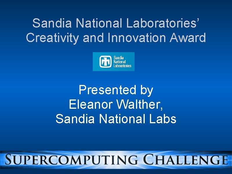 Sandia National Laboratories’ Creativity and Innovation Award Presented by Eleanor Walther, Sandia National Labs