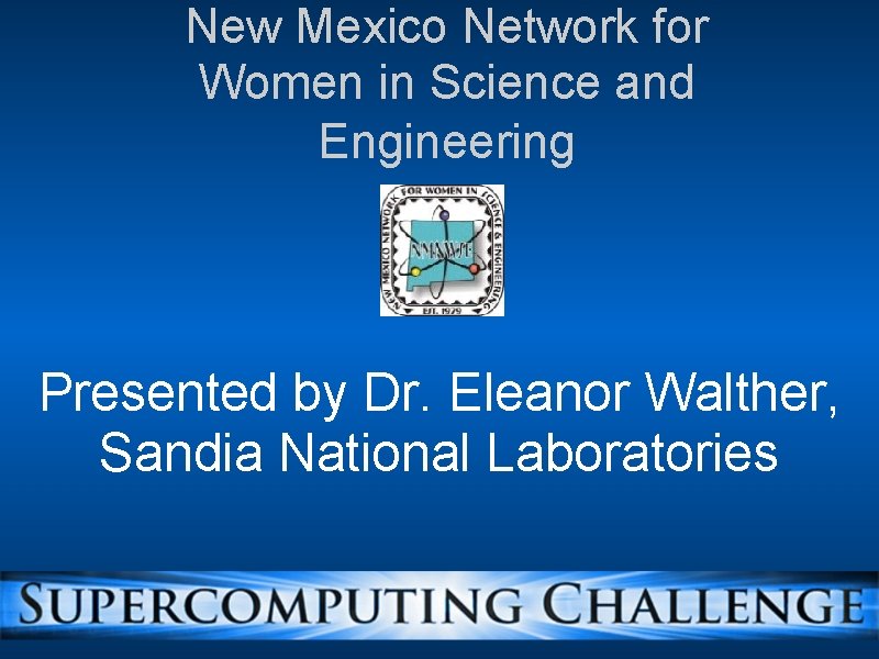 New Mexico Network for Women in Science and Engineering Presented by Dr. Eleanor Walther,