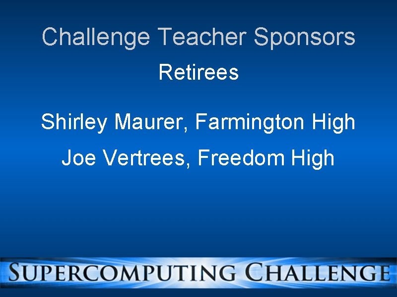 Challenge Teacher Sponsors Retirees Shirley Maurer, Farmington High Joe Vertrees, Freedom High 