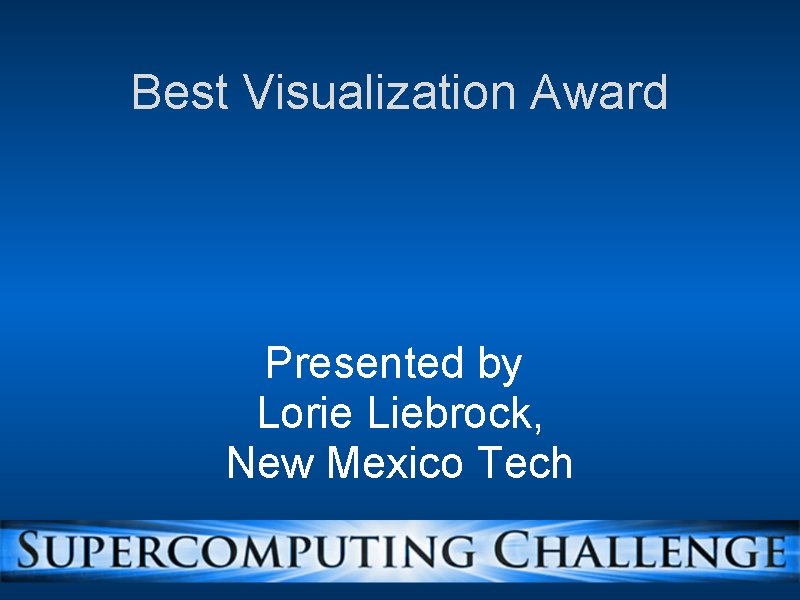 Best Visualization Award Presented by Lorie Liebrock, New Mexico Tech 