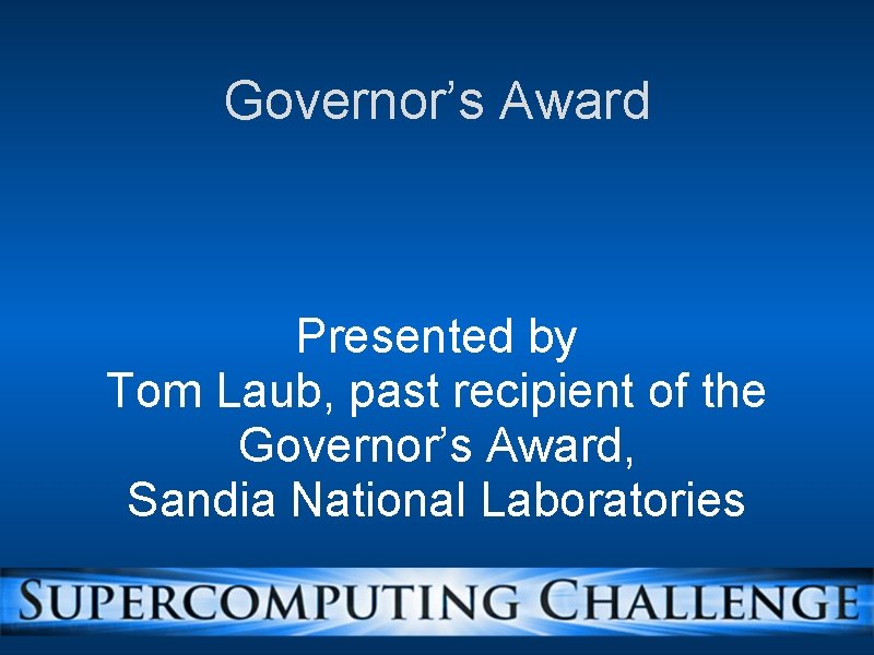 Governor’s Award Presented by Tom Laub, past recipient of the Governor’s Award, Sandia National