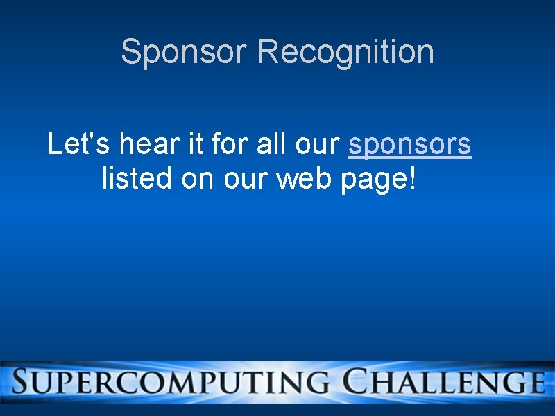 Sponsor Recognition Let's hear it for all our sponsors listed on our web page!