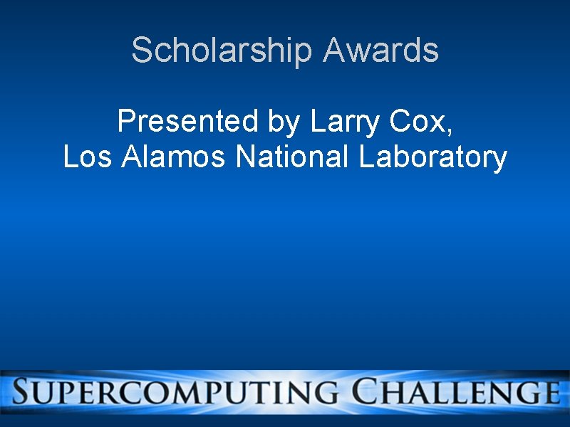 Scholarship Awards Presented by Larry Cox, Los Alamos National Laboratory 