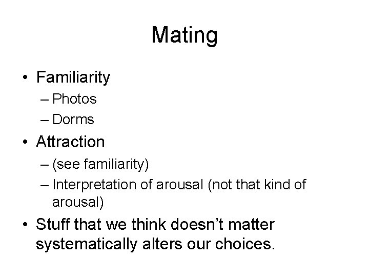 Mating • Familiarity – Photos – Dorms • Attraction – (see familiarity) – Interpretation