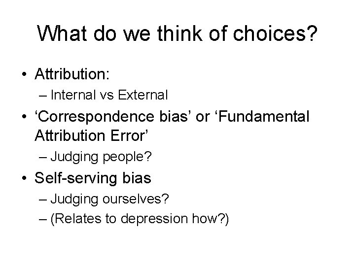 What do we think of choices? • Attribution: – Internal vs External • ‘Correspondence