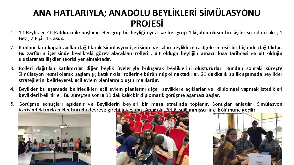 ANA HATLARIYLA; ANADOLU BEYLİKLERİ SİMÜLASYONU PROJESİ 1. 10 Beylik ve 40 Katılımcı ile başlanır.