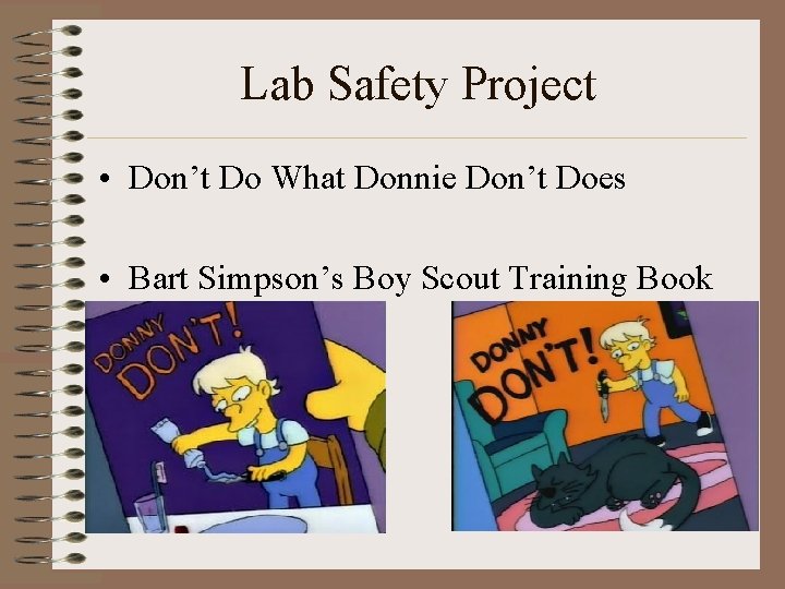 Lab Safety Project • Don’t Do What Donnie Don’t Does • Bart Simpson’s Boy Lab Safety Project • Don’t Do What Donnie Don’t Does • Bart Simpson’s Boy