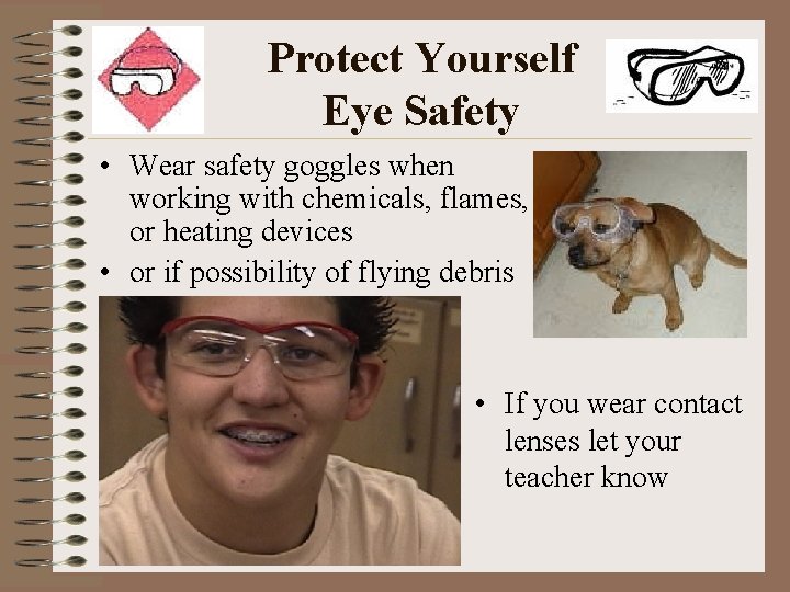 Protect Yourself Eye Safety • Wear safety goggles when working with chemicals, flames, or Protect Yourself Eye Safety • Wear safety goggles when working with chemicals, flames, or