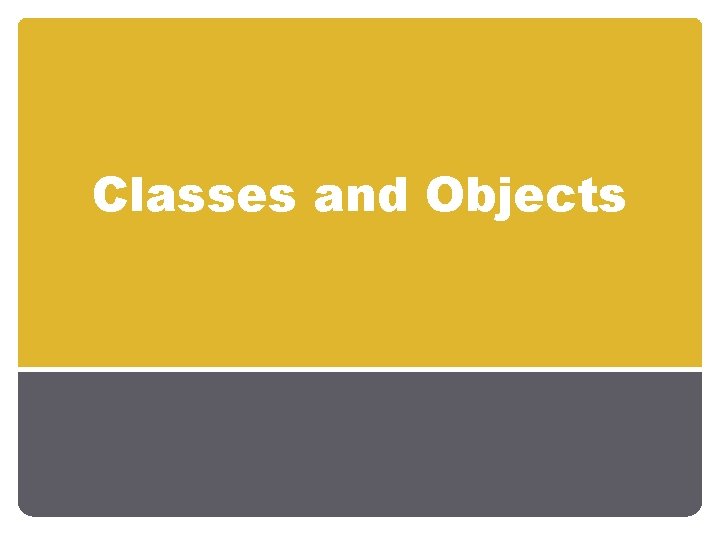 Classes and Objects 