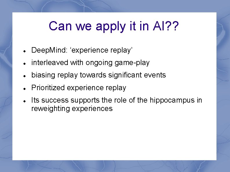 Can we apply it in AI? ? Deep. Mind: ‘experience replay’ interleaved with ongoing