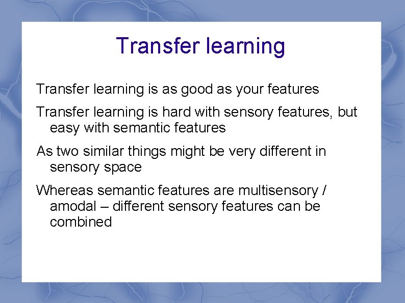 Transfer learning is as good as your features Transfer learning is hard with sensory