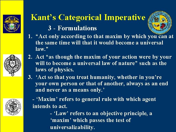 Kant’s Categorical Imperative 3 - Formulations 1. “Act only according to that maxim by