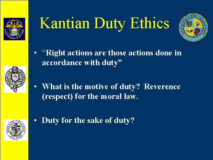 Kantian Duty Ethics • “Right actions are those actions done in accordance with duty”