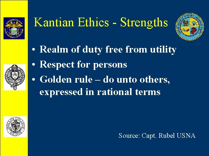 Kantian Ethics - Strengths • Realm of duty free from utility • Respect for