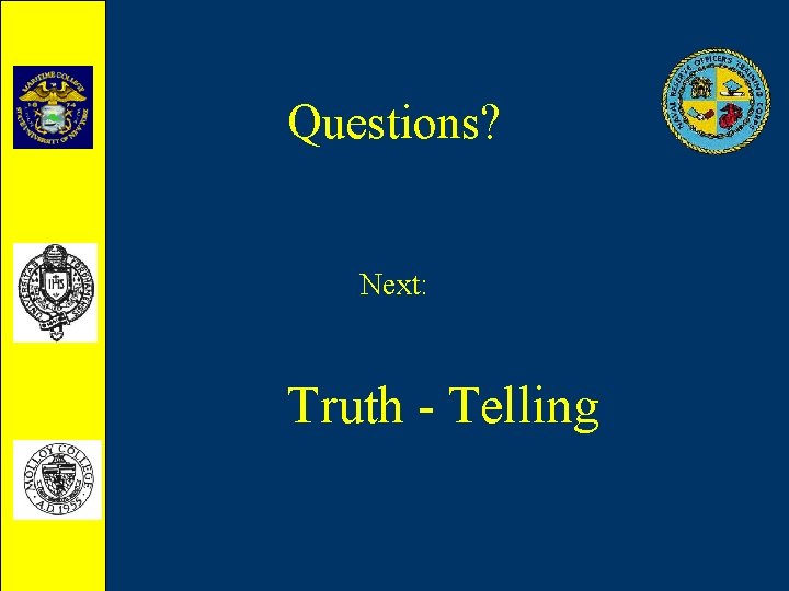 Questions? Next: Truth - Telling 