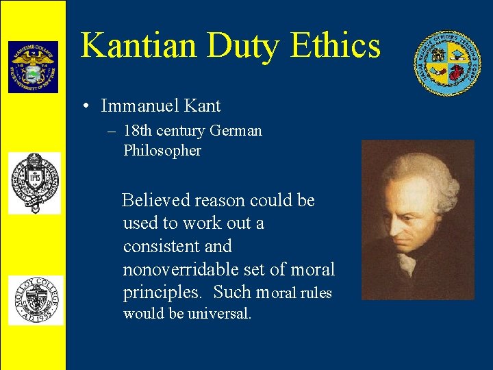 Kantian Duty Ethics • Immanuel Kant – 18 th century German Philosopher Believed reason