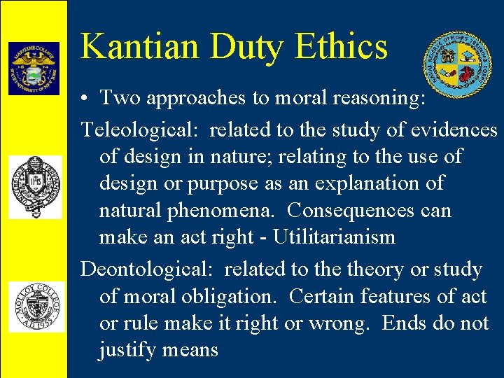 Kantian Duty Ethics • Two approaches to moral reasoning: Teleological: related to the study