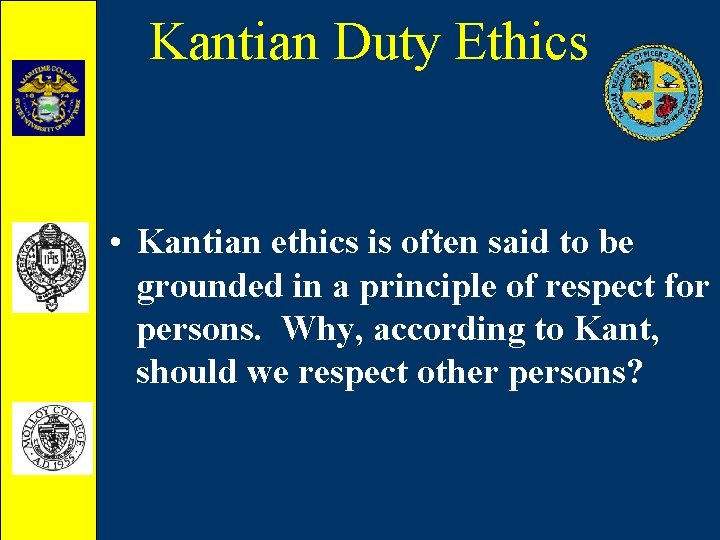 Kantian Duty Ethics • Kantian ethics is often said to be grounded in a