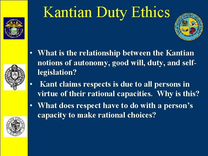 Kantian Duty Ethics • What is the relationship between the Kantian notions of autonomy,