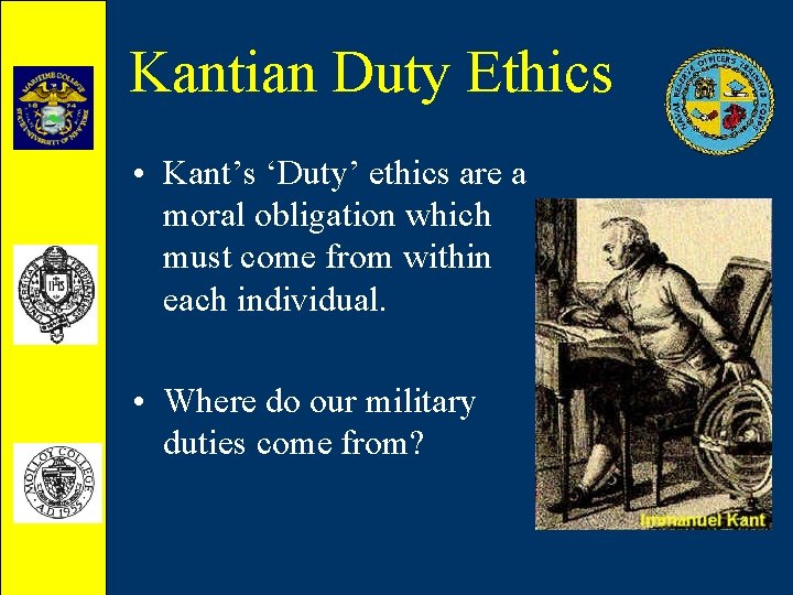 Kantian Duty Ethics • Kant’s ‘Duty’ ethics are a moral obligation which must come