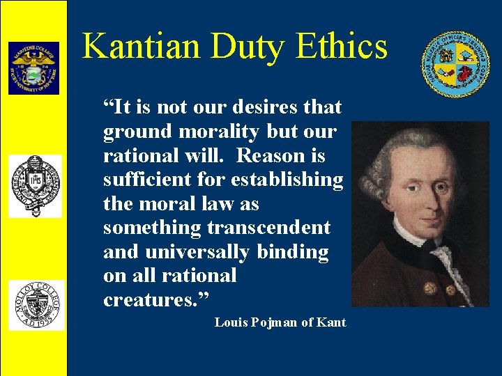 Kantian Duty Ethics “It is not our desires that ground morality but our rational