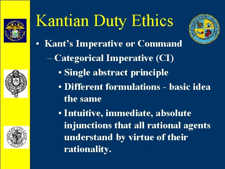 Kantian Duty Ethics • Kant’s Imperative or Command – Categorical Imperative (CI) • Single