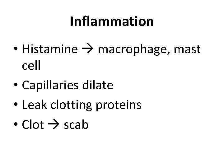 Inflammation • Histamine macrophage, mast cell • Capillaries dilate • Leak clotting proteins •