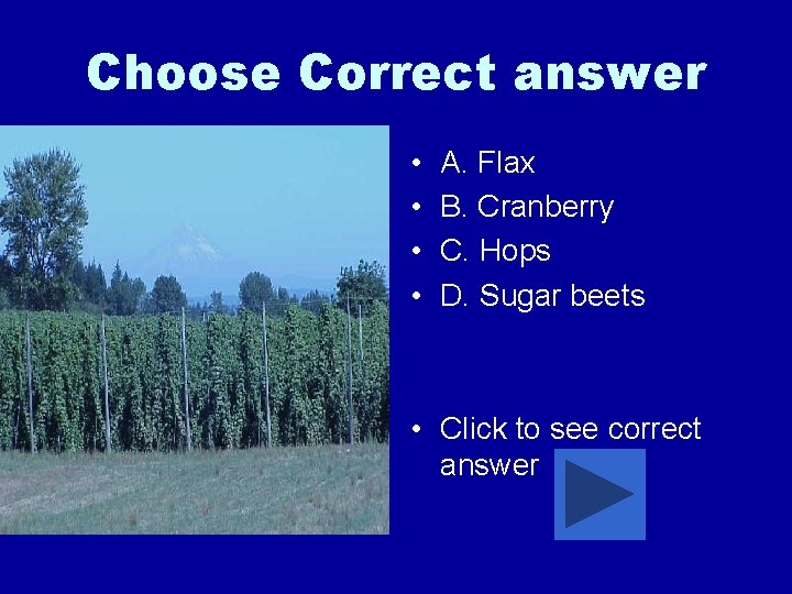 Choose Correct answer • • A. Flax B. Cranberry C. Hops D. Sugar beets