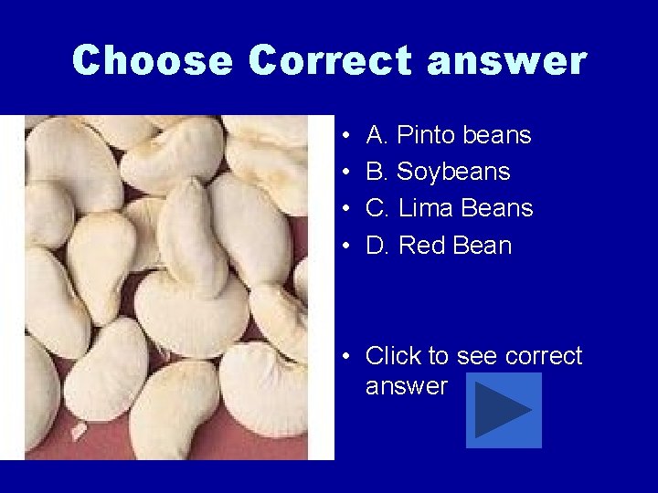Choose Correct answer • • A. Pinto beans B. Soybeans C. Lima Beans D.