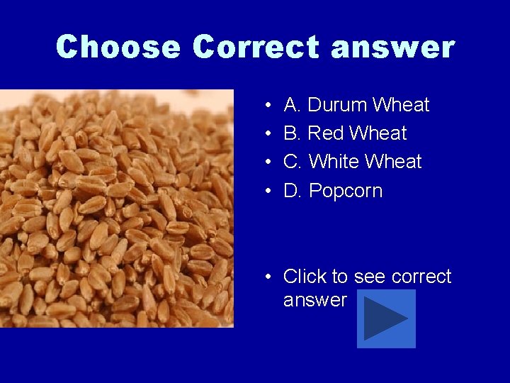 Choose Correct answer • • A. Durum Wheat B. Red Wheat C. White Wheat