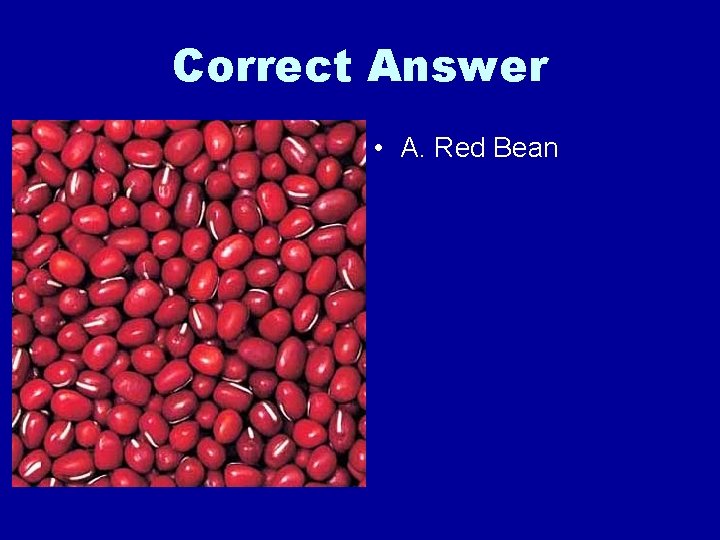 Correct Answer • A. Red Bean 