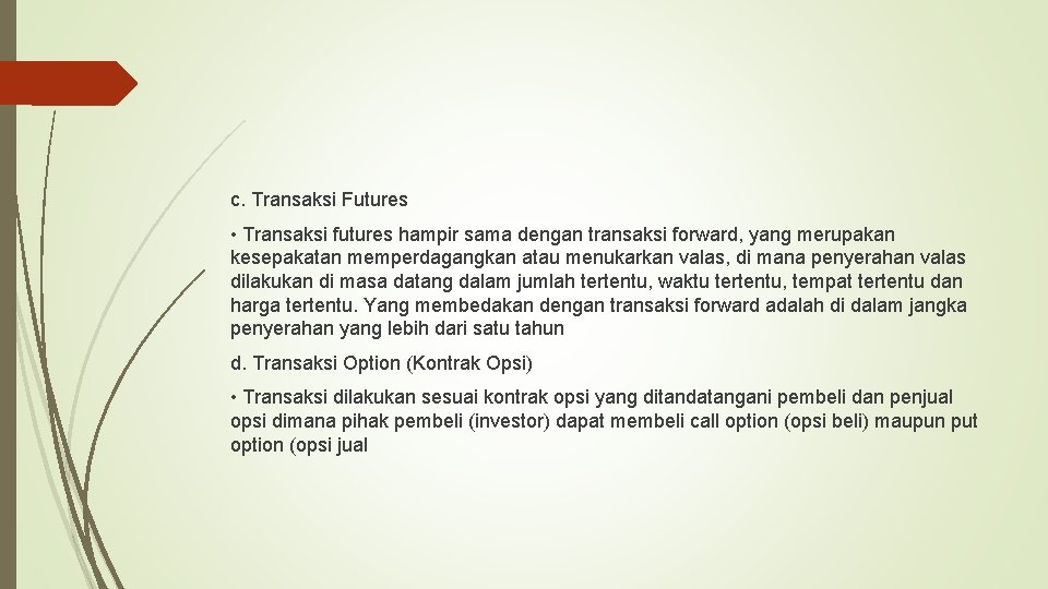 c. Transaksi Futures • Transaksi futures hampir sama dengan transaksi forward, yang merupakan kesepakatan