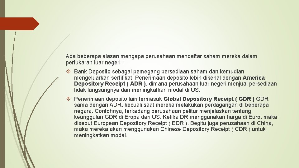 Ada beberapa alasan mengapa perusahaan mendaftar saham mereka dalam pertukaran luar negeri : Bank