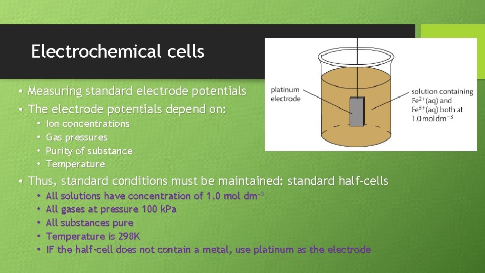 Electrochemical cells • Measuring standard electrode potentials • The electrode potentials depend on: •